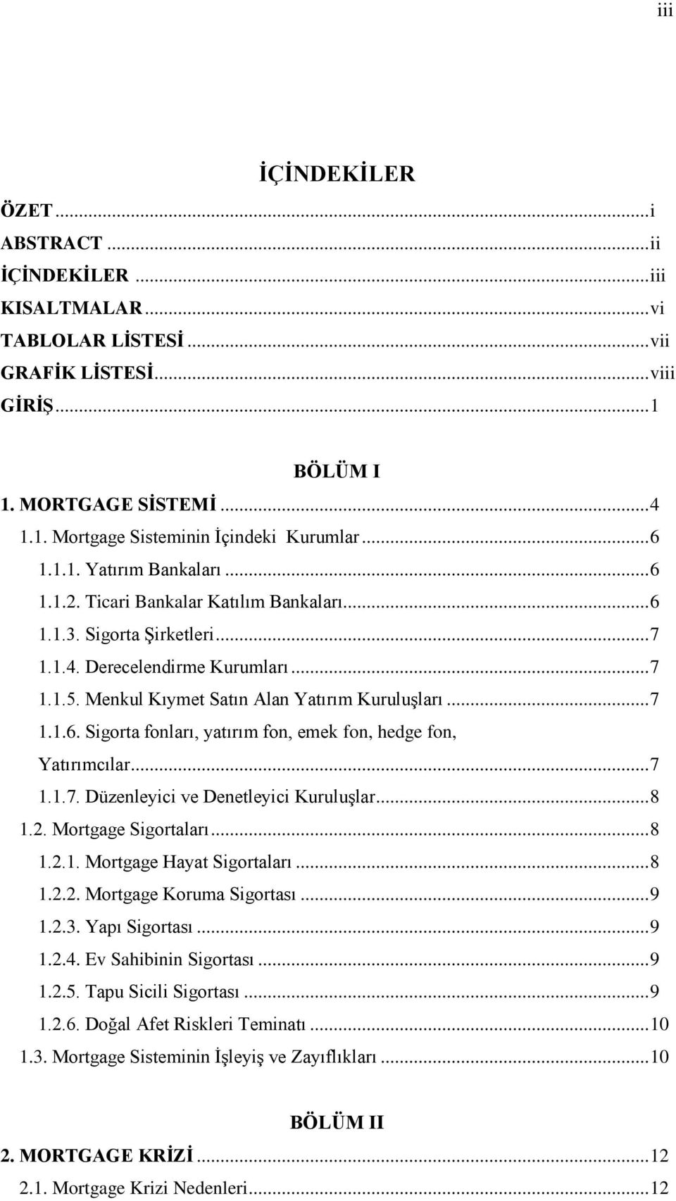 Menkul Kıymet Satın Alan Yatırım KuruluĢları... 7 1.1.6. Sigorta fonları, yatırım fon, emek fon, hedge fon, Yatırımcılar... 7 1.1.7. Düzenleyici ve Denetleyici KuruluĢlar... 8 1.2.