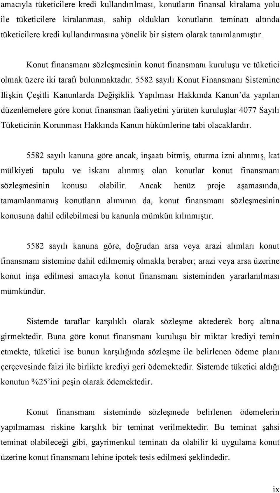 5582 sayılı Konut Finansmanı Sistemine ĠliĢkin ÇeĢitli Kanunlarda DeğiĢiklik Yapılması Hakkında Kanun da yapılan düzenlemelere göre konut finansman faaliyetini yürüten kuruluģlar 4077 Sayılı