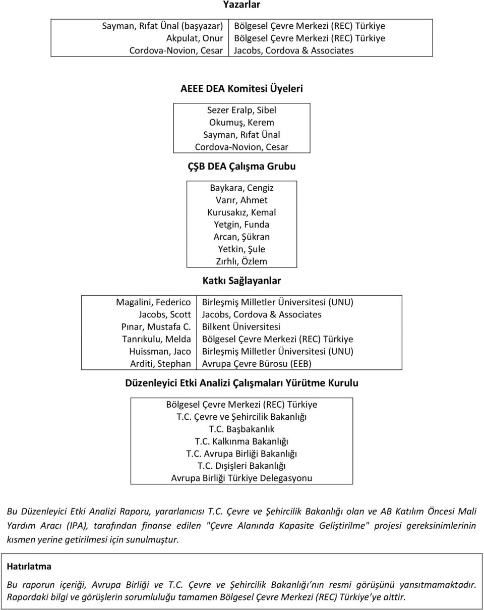 Tanrıkulu, Melda Huissman, Jaco Arditi, Stephan AEEE DEA Komitesi Üyeleri Sezer Eralp, Sibel Okumuş, Kerem Sayman, Rıfat Ünal Cordova-Novion, Cesar ÇŞB DEA Çalışma Grubu Baykara, Cengiz Varır, Ahmet
