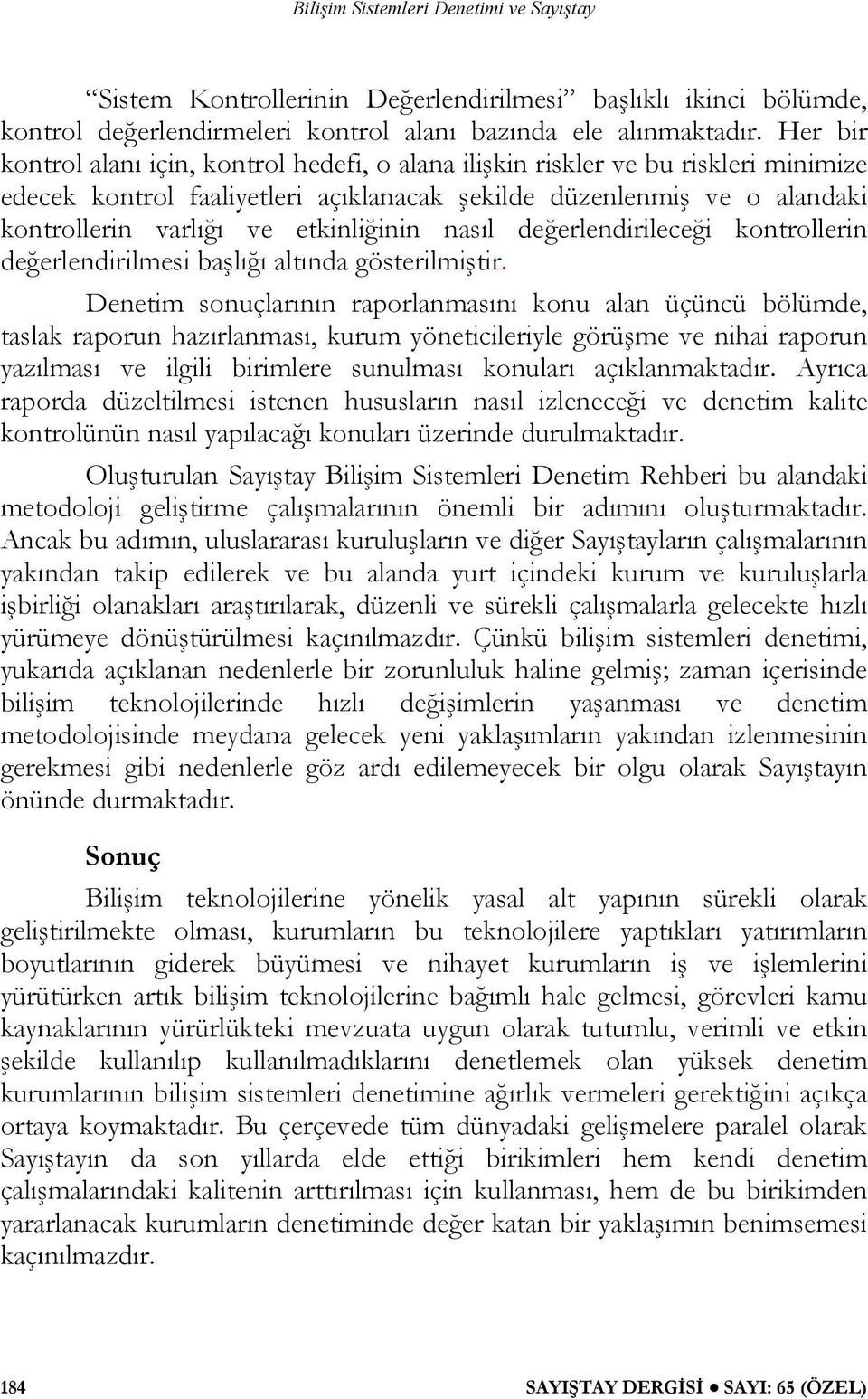 etkinliğinin nasıl değerlendirileceği kontrollerin değerlendirilmesi başlığı altında gösterilmiştir.