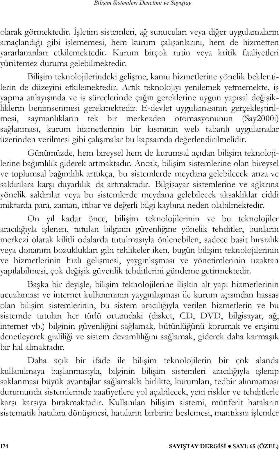 Artık teknolojiyi yenilemek yetmemekte, iş yapma anlayışında ve iş süreçlerinde çağın gereklerine uygun yapısal değişikliklerin benimsenmesi gerekmektedir.