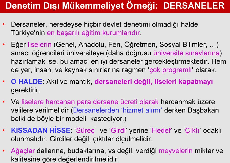 Hem de yer, insan, ve kaynak sınırlarına ragmen çok programlı olarak. O HALDE: Akıl ve mantık, dersaneleri değil, liseleri kapatmayı gerektirir.