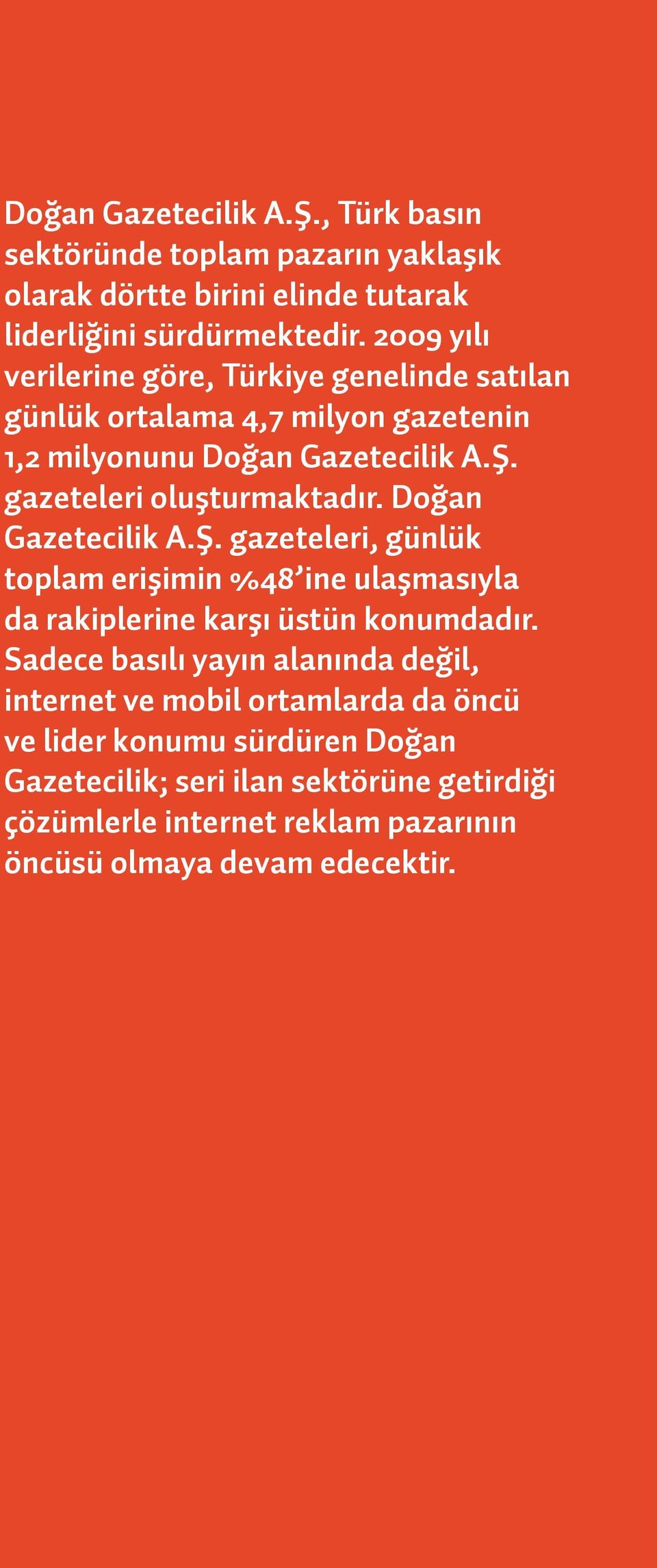 Doğan Gazetecilik A.Ş. gazeteleri, günlük toplam erişimin %48 ine ulaşmasıyla da rakiplerine karşı üstün konumdadır.