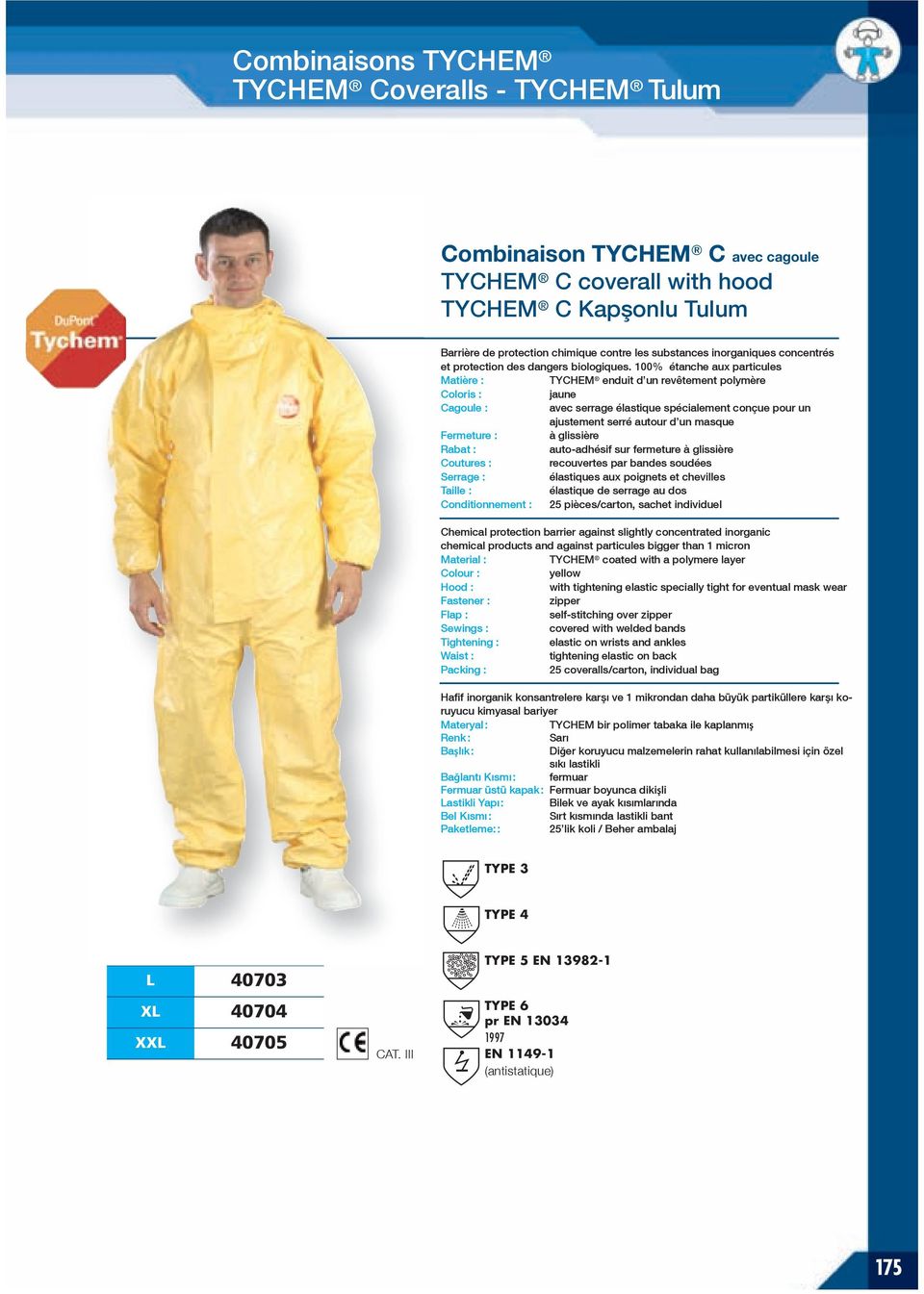 100% étanche aux particules TYCHEM enduit d un revêtement polymère jaune Cagoule : avec serrage élastique spécialement conçue pour un ajustement serré autour d un masque Fermeture : à glissière Rabat