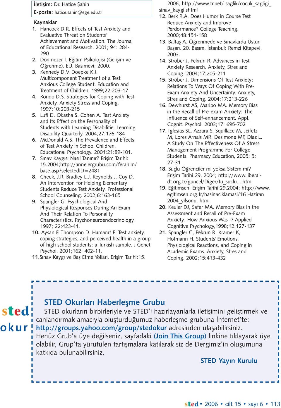 Education and Treatment of Children. 1999;22:203-17 4. Kondo D.S. Strategies for Coping with Test Anxiety. Anxiety Stress and Coping. 1997;10:203-215 5. Lufi D. Okasha S. Cohen A.