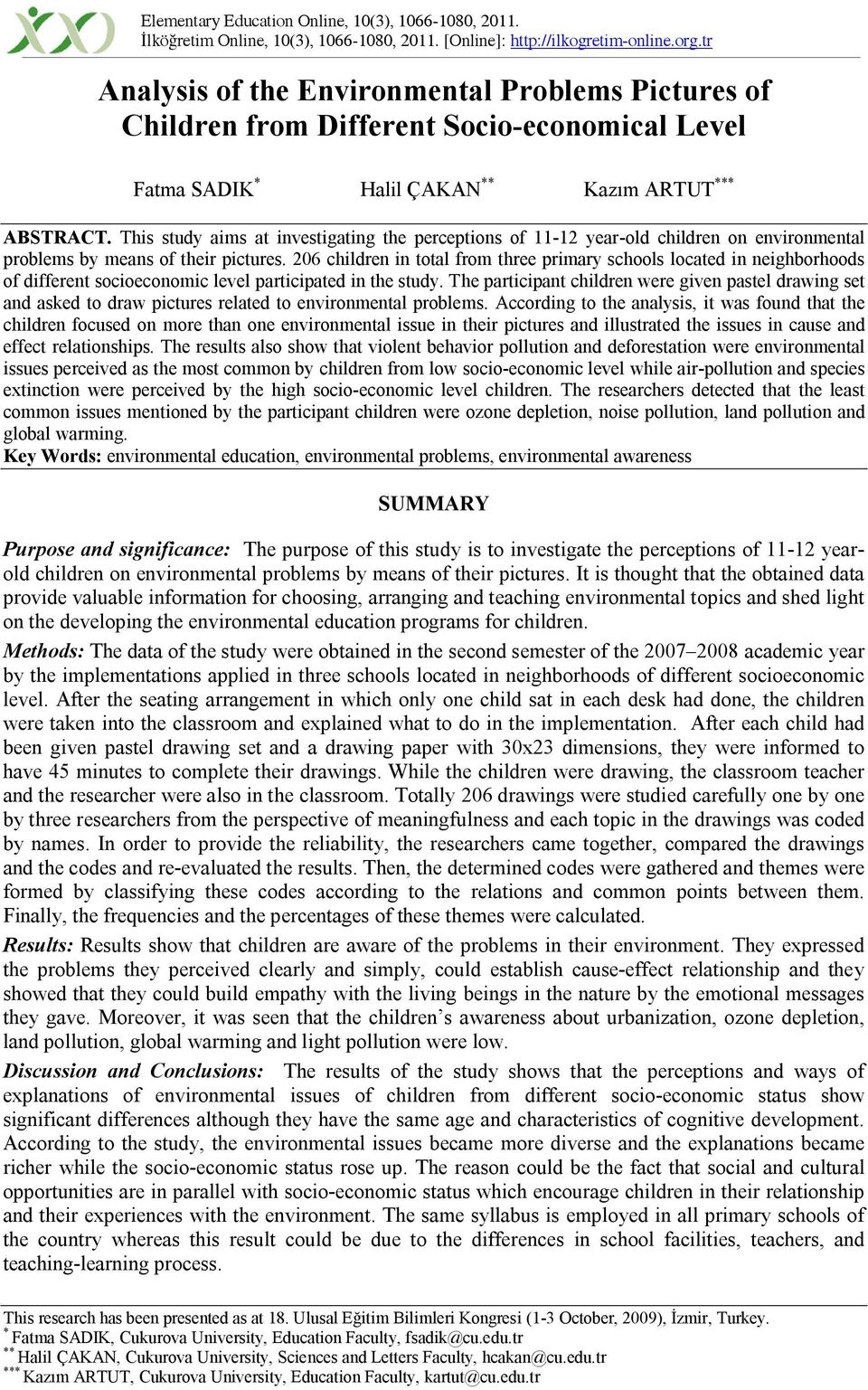 This study aims at investigating the perceptions of 11-12 year-old children on environmental problems by means of their pictures.