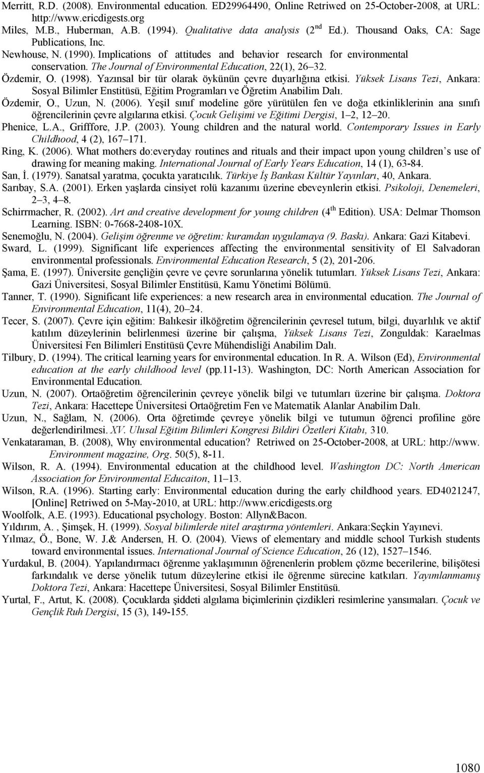 The Journal of Environmental Education, 22(1), 26 32. Özdemir, O. (1998). Yazınsal bir tür olarak öykünün çevre duyarlığına etkisi.