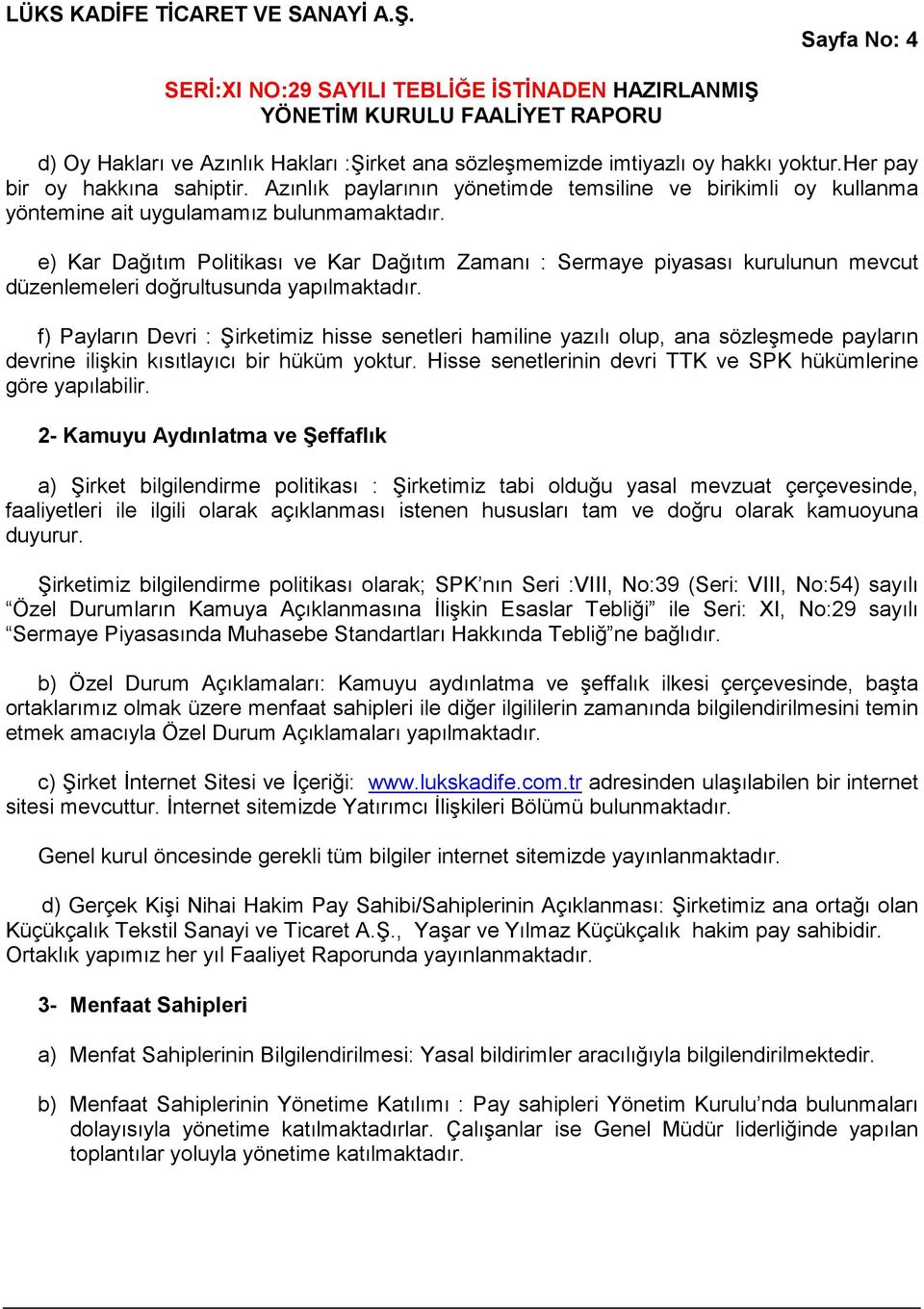 e) Kar Dağıtım Politikası ve Kar Dağıtım Zamanı : Sermaye piyasası kurulunun mevcut düzenlemeleri doğrultusunda yapılmaktadır.