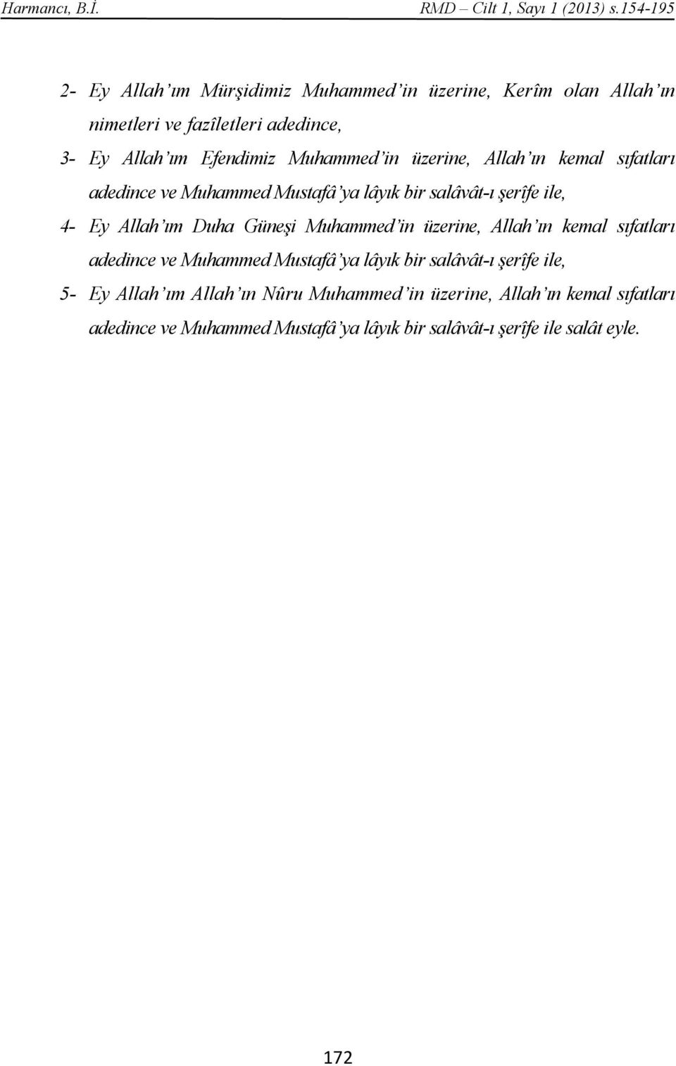 in üzerine, Allah ın kemal sıfatları adedince ve Muhammed Mustafâ ya lâyık bir salâvât-ı şerîfe ile, 4- Ey Allah ım Duha Güneşi Muhammed in