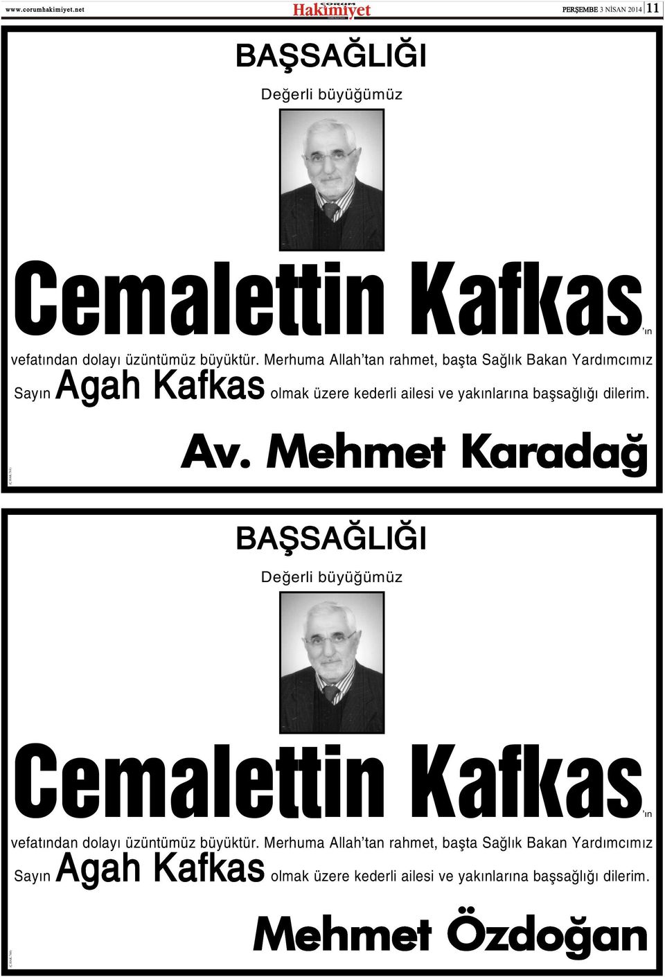 dilerim. (Ç.HAK:761)Av. Mehmet Karadað BAÞSAÐLIÐI Deðerli büyüðümüz Cemalettin Kafkas ýn vefatýndan dolayý üzüntümüz büyüktür.