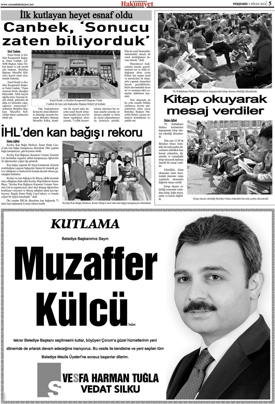 Allah hayýrlý uðurlu etsin. Geçmiþi örnek alarak, gelecekte de daha iyi hizmetler yapacaðýnýza inanýyorum." sözleriyle Belediye Baþkaný Muzaffer Külcü'nün tekrar seçilmesini tebrik etti.