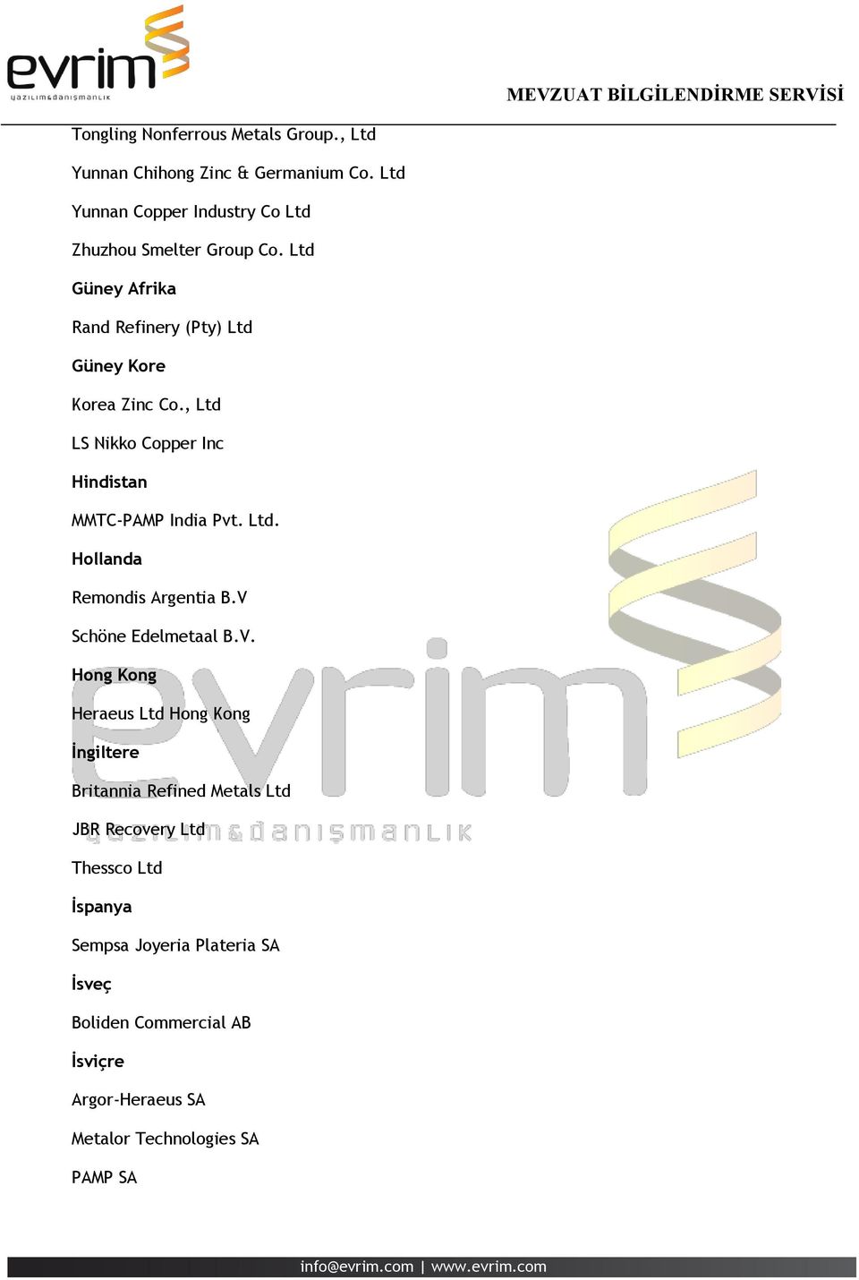 V Schöne Edelmetaal B.V. Hong Kong Heraeus Ltd Hong Kong İngiltere Britannia Refined Metals Ltd JBR Recovery Ltd Thessco Ltd İspanya