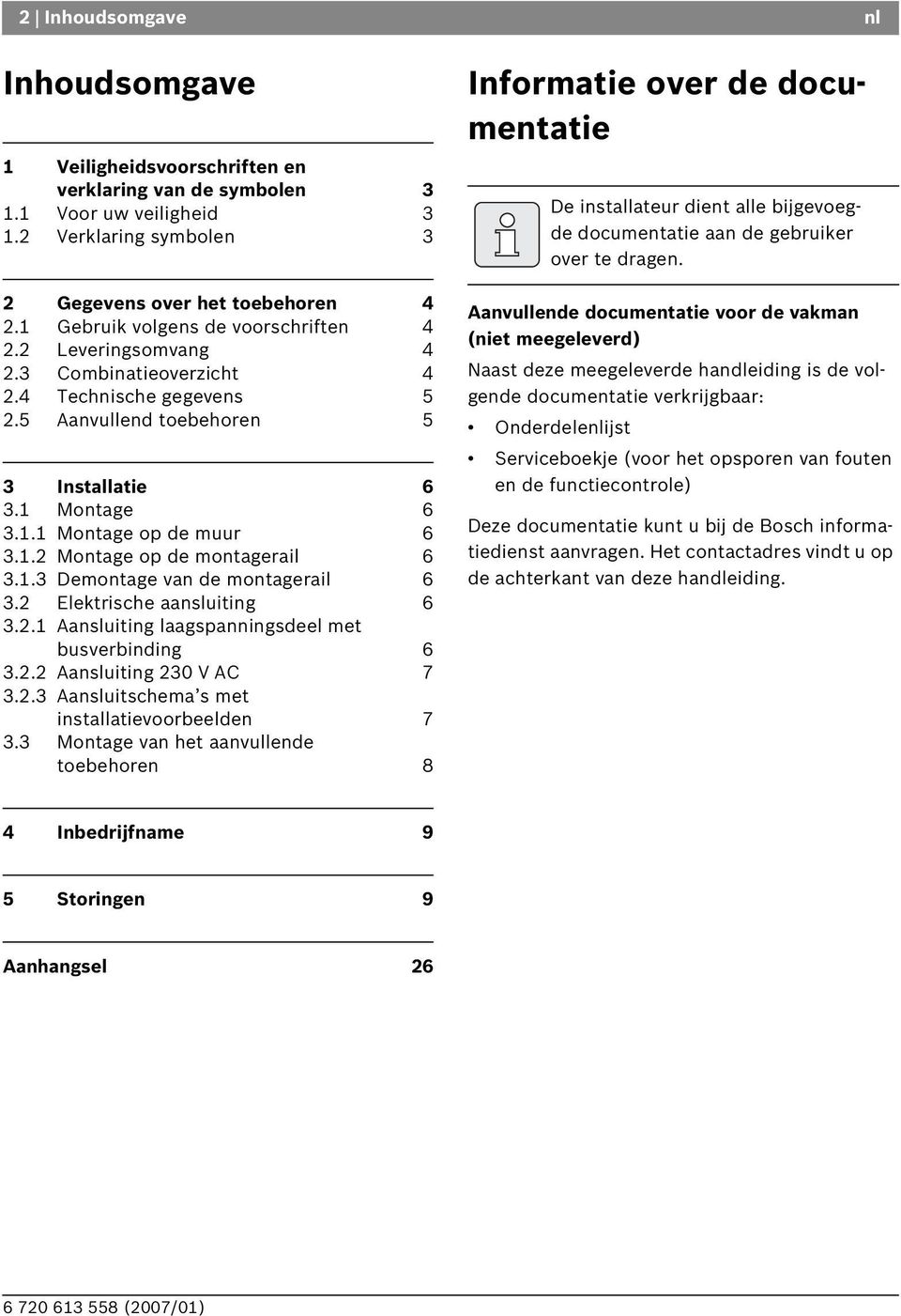 1.3 Demontage van de montagerail 6 3.2 Elektrische aansluiting 6 3.2.1 Aansluiting laagspanningsdeel met busverbinding 6 3.2.2 Aansluiting 230 V AC 7 3.2.3 Aansluitschema s met installatievoorbeelden 7 3.