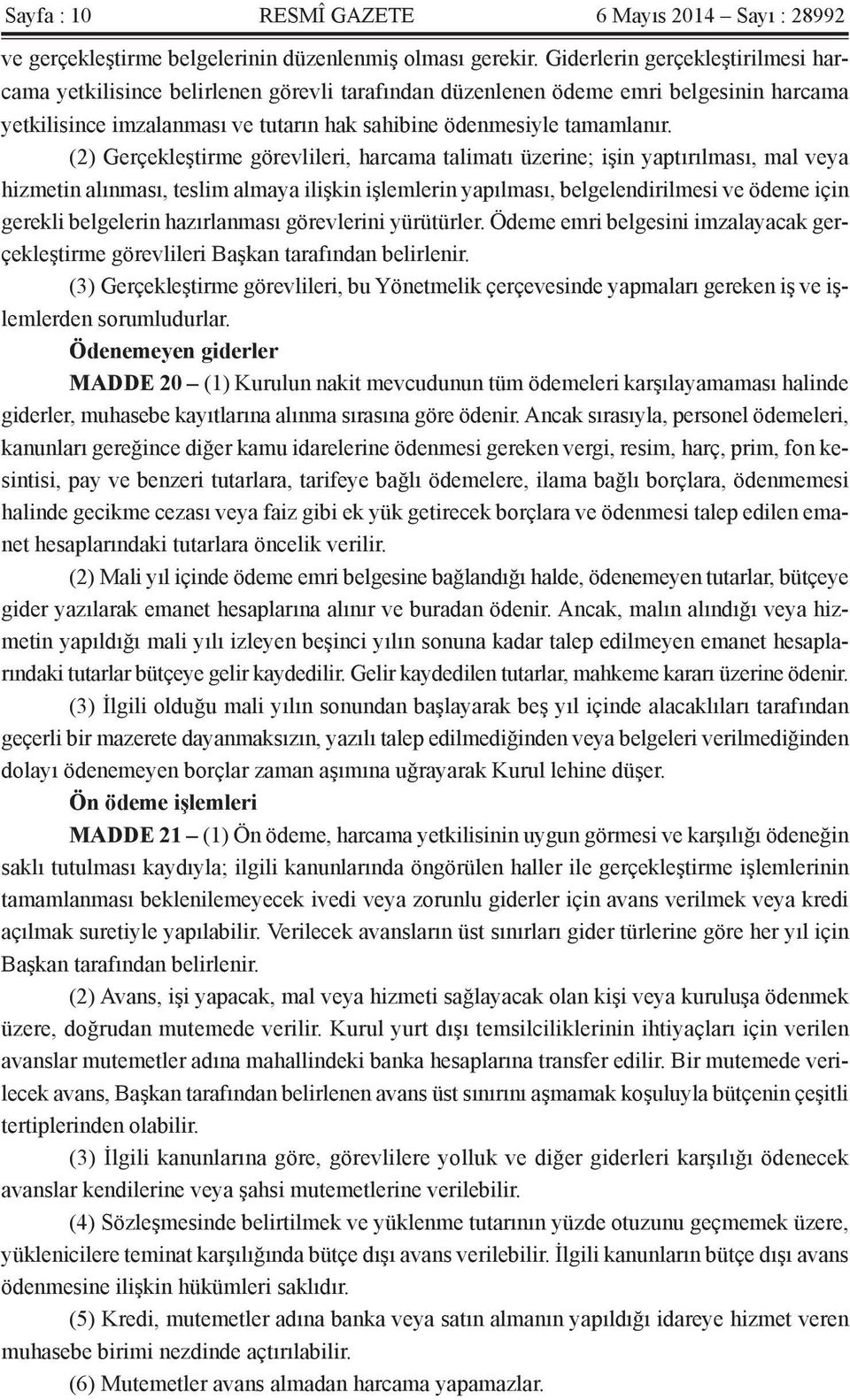 (2) Gerçekleştirme görevlileri, harcama talimatı üzerine; işin yaptırılması, mal veya hizmetin alınması, teslim almaya ilişkin işlemlerin yapılması, belgelendirilmesi ve ödeme için gerekli belgelerin