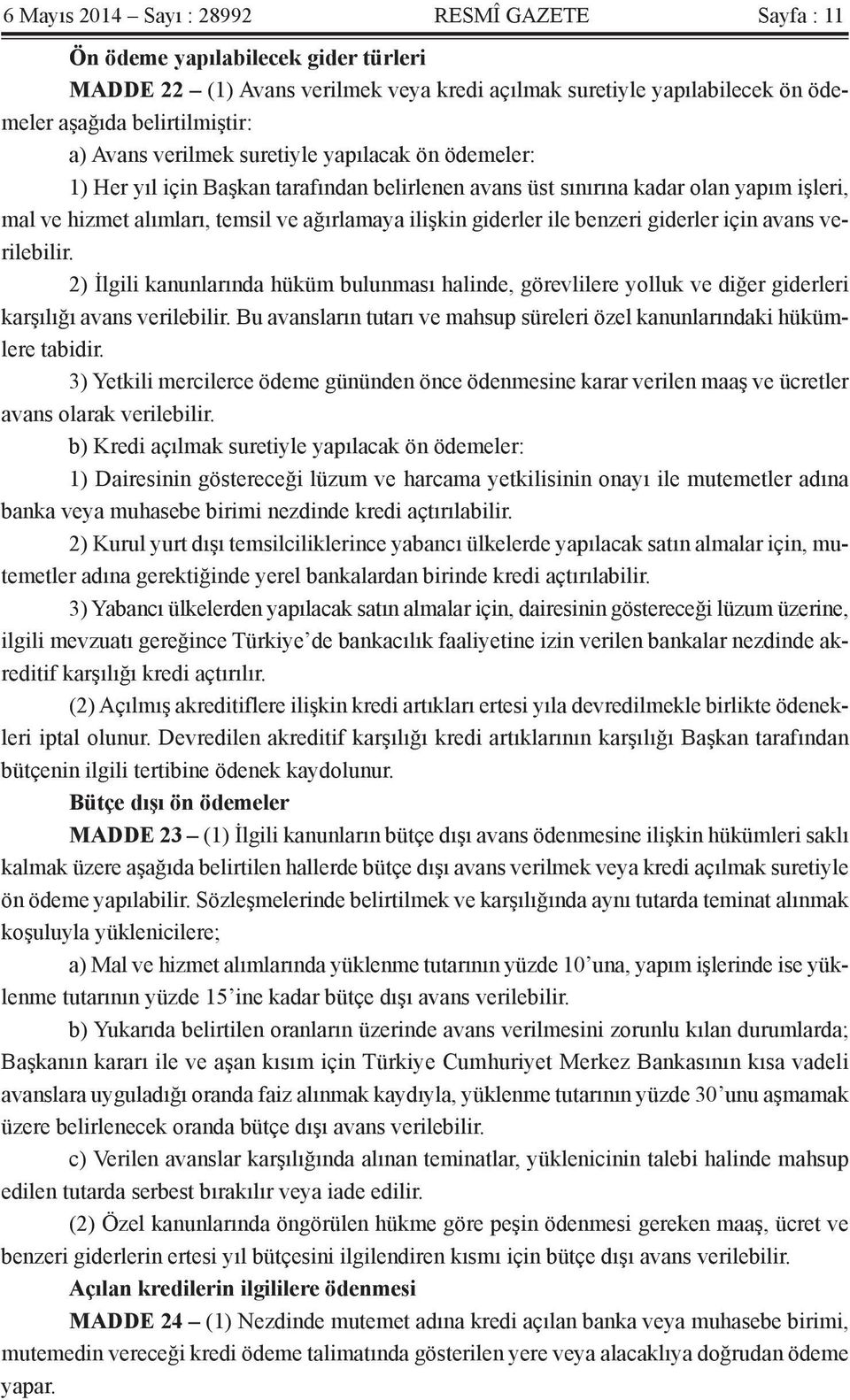 ile benzeri giderler için avans verilebilir. 2) İlgili kanunlarında hüküm bulunması halinde, görevlilere yolluk ve diğer giderleri karşılığı avans verilebilir.