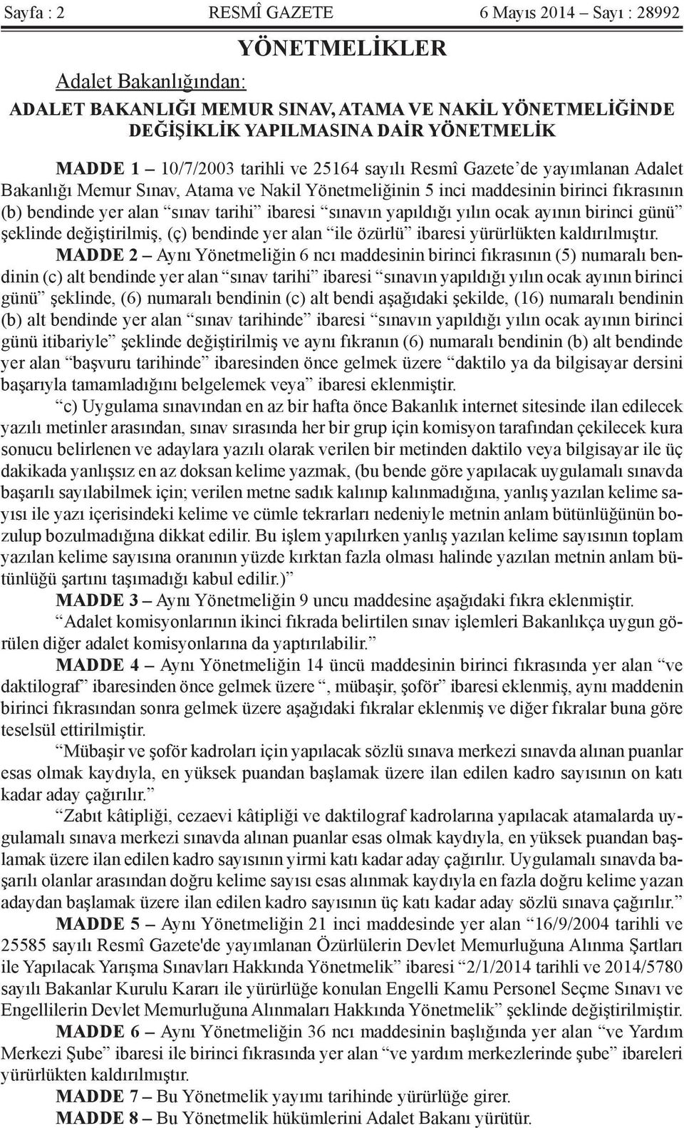 ibaresi sınavın yapıldığı yılın ocak ayının birinci günü şeklinde değiştirilmiş, (ç) bendinde yer alan ile özürlü ibaresi yürürlükten kaldırılmıştır.