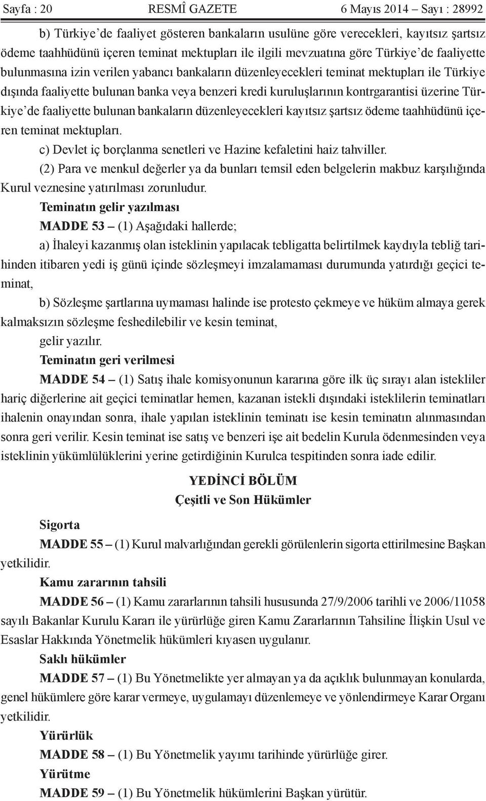 kontrgarantisi üzerine Türkiye de faaliyette bulunan bankaların düzenleyecekleri kayıtsız şartsız ödeme taahhüdünü içeren teminat mektupları.