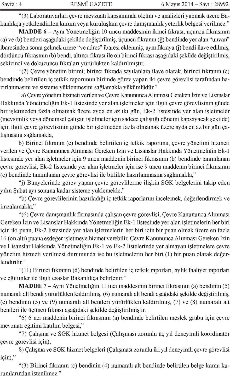 MADDE 6 Aynı Yönetmeliğin 10 uncu maddesinin ikinci fıkrası, üçüncü fıkrasının (a) ve (b) bentleri aşağıdaki şekilde değiştirilmiş, üçüncü fıkranın (ğ) bendinde yer alan unvan ibaresinden sonra