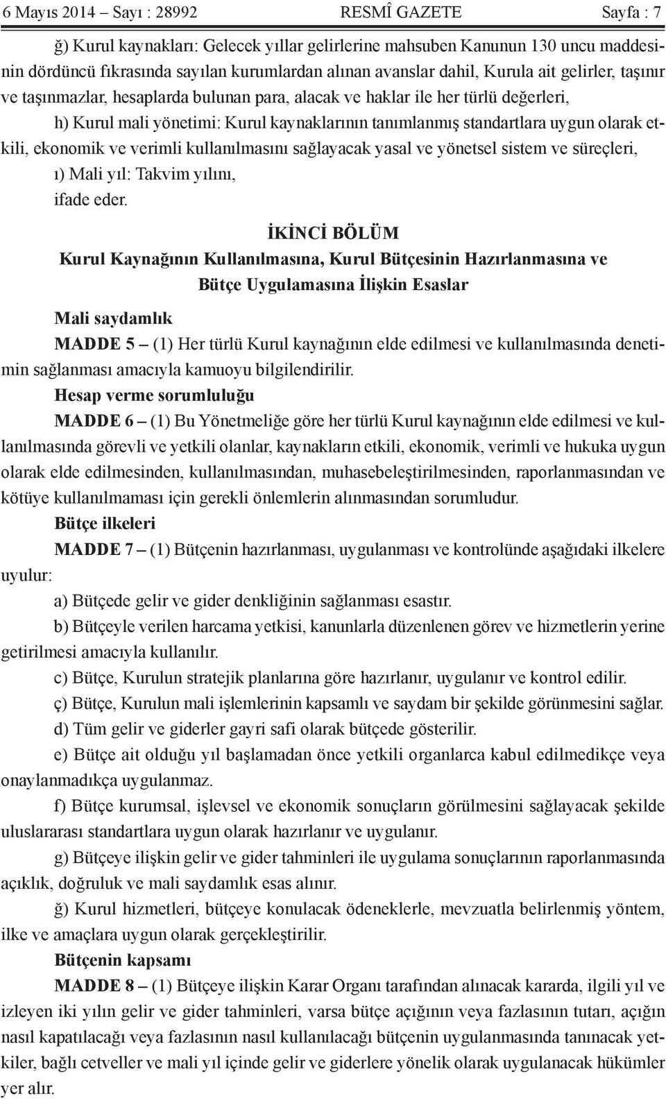 etkili, ekonomik ve verimli kullanılmasını sağlayacak yasal ve yönetsel sistem ve süreçleri, ı) Mali yıl: Takvim yılını, ifade eder.