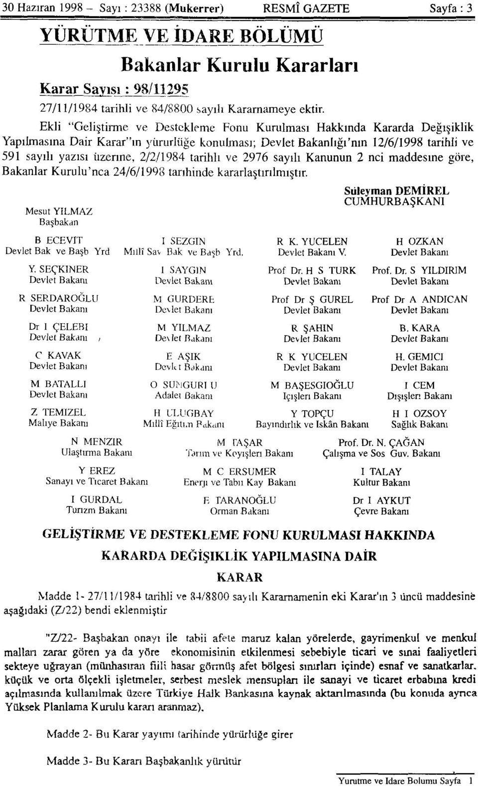 Ekli "Geliştirme ve Destekleme Fonu Kurulması Hakkında Kararda Değişiklik Yapılmasına Dair Karar"ın yürürlüğe konulması; Devlet Bakanlığı'nın 12/6/1998 tarihli ve 591 sayılı yazısı üzerine, 2/2/1984