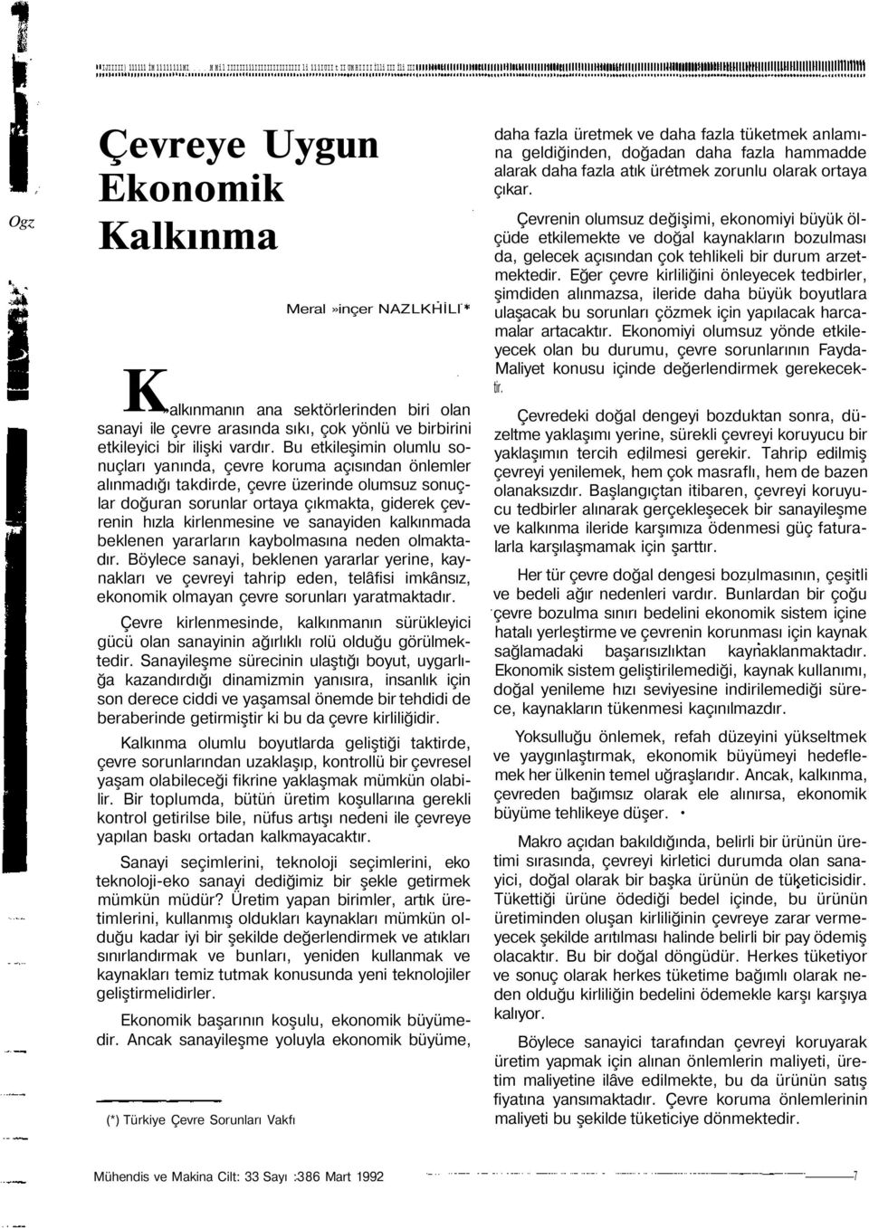 Bu etkileşimin olumlu sonuçları yanında, çevre koruma açısından önlemler alınmadığı takdirde, çevre üzerinde olumsuz sonuçlar doğuran sorunlar ortaya çıkmakta, giderek çevrenin hızla kirlenmesine ve