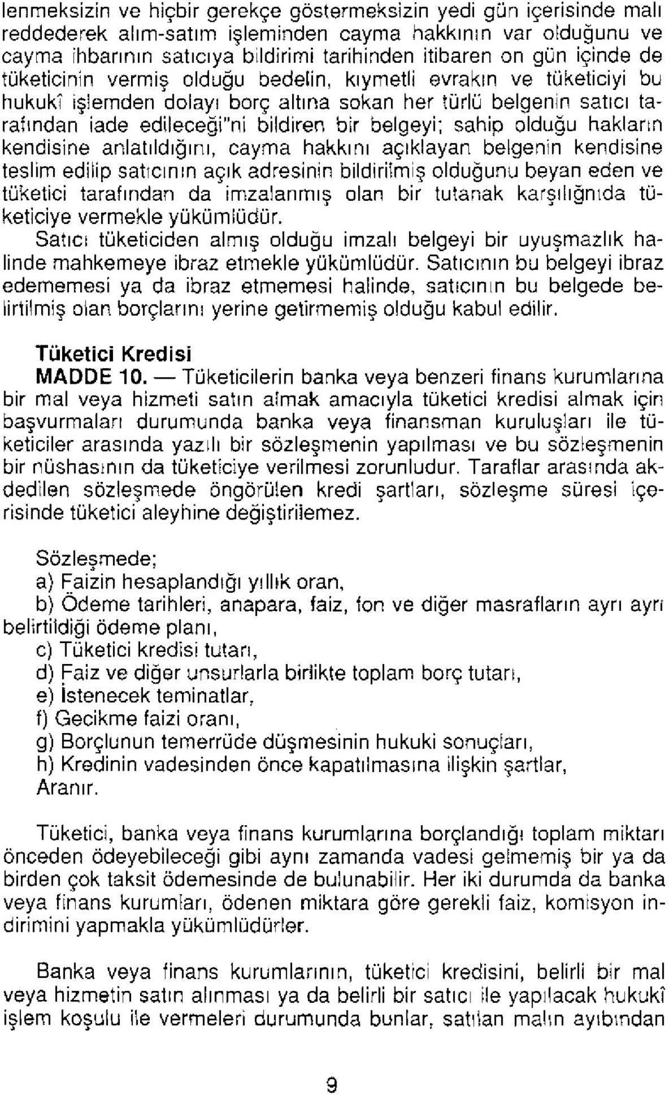 sahip olduğu hakların kendisine anlatıldığını, cayma hakkını açıklayan belgenin kendisine teslim edilip satıcının açık adresinin bildirilmiş olduğunu beyan eden ve tüketici tarafından da imzalanmış