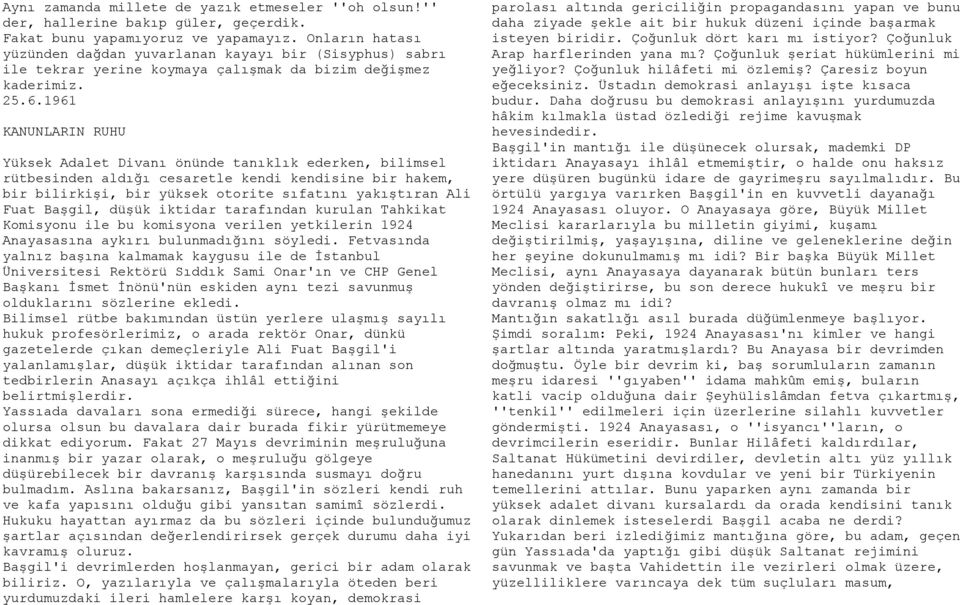 1961 KANUNLARIN RUHU Yüksek Adalet Divanı önünde tanıklık ederken, bilimsel rütbesinden aldığı cesaretle kendi kendisine bir hakem, bir bilirkişi, bir yüksek otorite sıfatını yakıştıran Ali Fuat