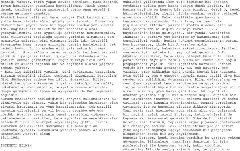 Bağımsız bir millet ve hür insanlar olarak yaşayabilmemiz, Batı uygarlığı şartlarını benimsememize, Batı milletleri topluluğu içinde yerimizi almamıza, tam manasıyla onlardan biri olmamıza bağlı idi.