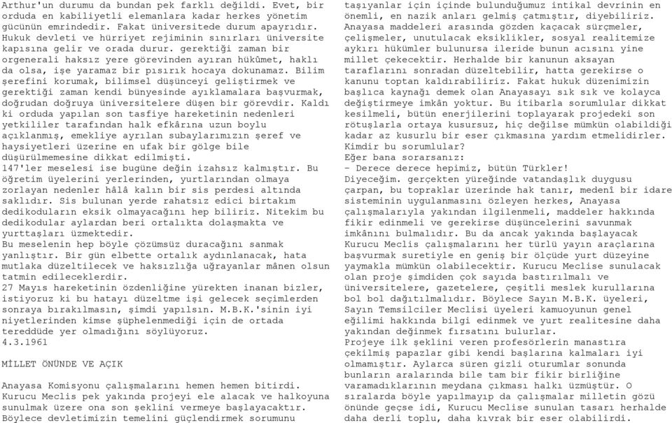 gerektiği zaman bir orgenerali haksız yere görevinden ayıran hükûmet, haklı da olsa, işe yaramaz bir pısırık hocaya dokunamaz.