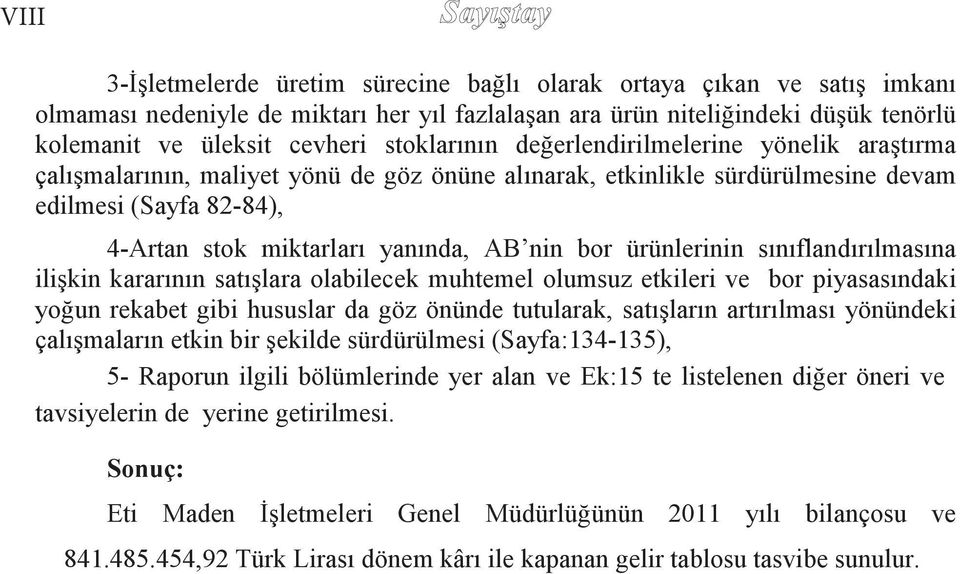 1973 tamamı halka ait 1,5 milyon TL sermaye ile Denizli İli, Acıpayam 4-Artan ilçesinde stok miktarları kurulan yanında, ACSELSAN, AB nin selüloz bor ürünlerinin sodyum sınıflandırılmasına