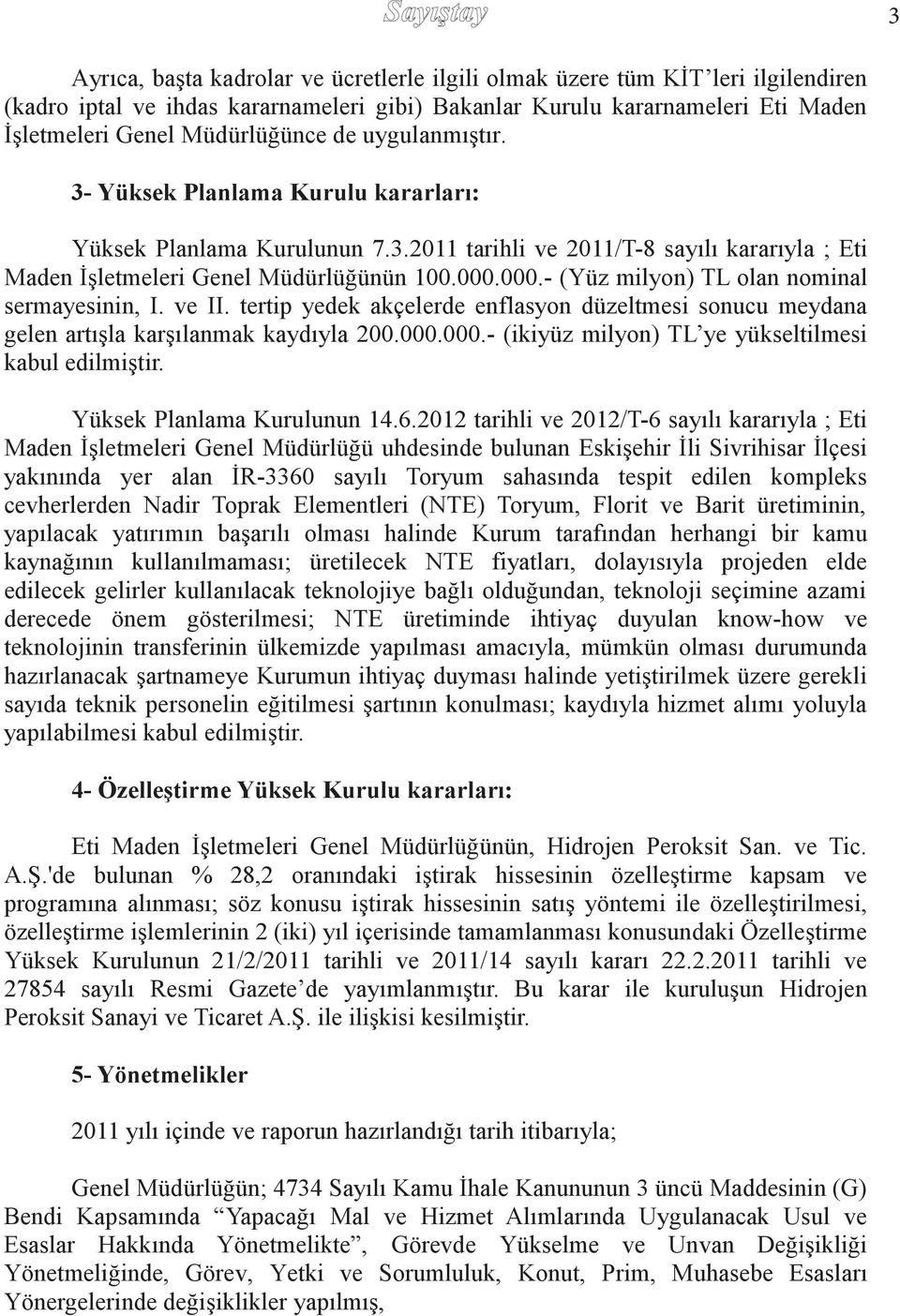 000.000.- faaliyet (Yüz göstermektedir. milyon) TL Şirket, olan nominal yatırım sermayesinin, işletmeye geçiş. dönemlerinde.