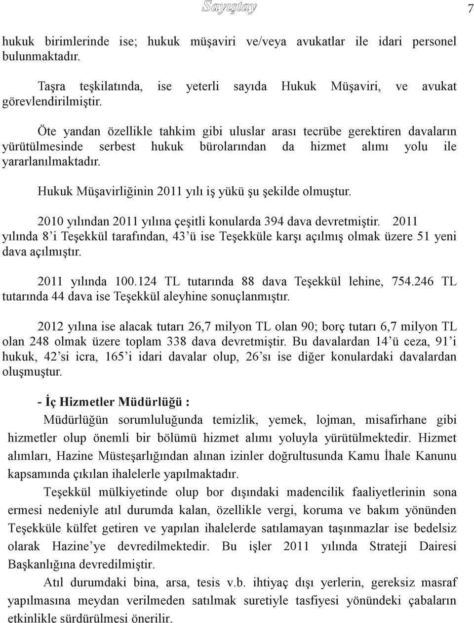 davaların yürütülmesinde türevlerinin üretimi serbest pazarlanması hukuk konusunda bürolarından faaliyet da göstermektedir. hizmet alımı Şirket, yolu yatırım ile yararlanılmaktadır.