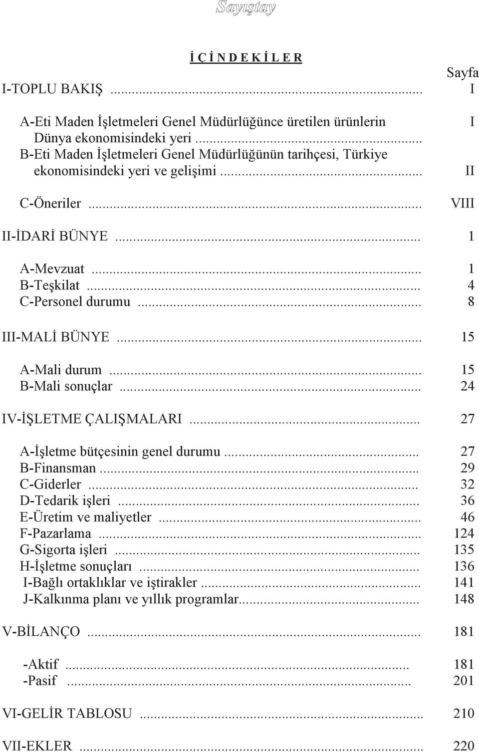 .. selüloz sodyum karboksimetil türevlerinin B-Eti Maden üretimi İşletmeleri pazarlanması Genel Müdürlüğünün konusunda faaliyet tarihçesi, göstermektedir.