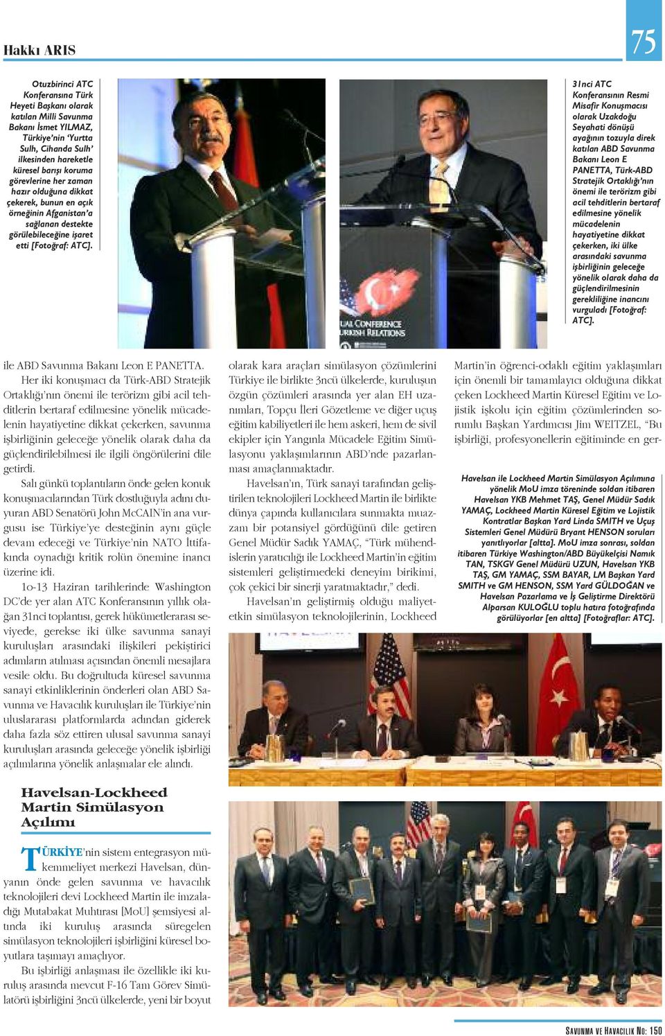 31nci ATC Konferansının Resmi Misafir Konuşmacısı olarak Uzakdoğu Seyahati dönüşü ayağının tozuyla direk katılan ABD Savunma Bakanı Leon E PANETTA, Türk-ABD Stratejik Ortaklığı nın önemi ile terörizm