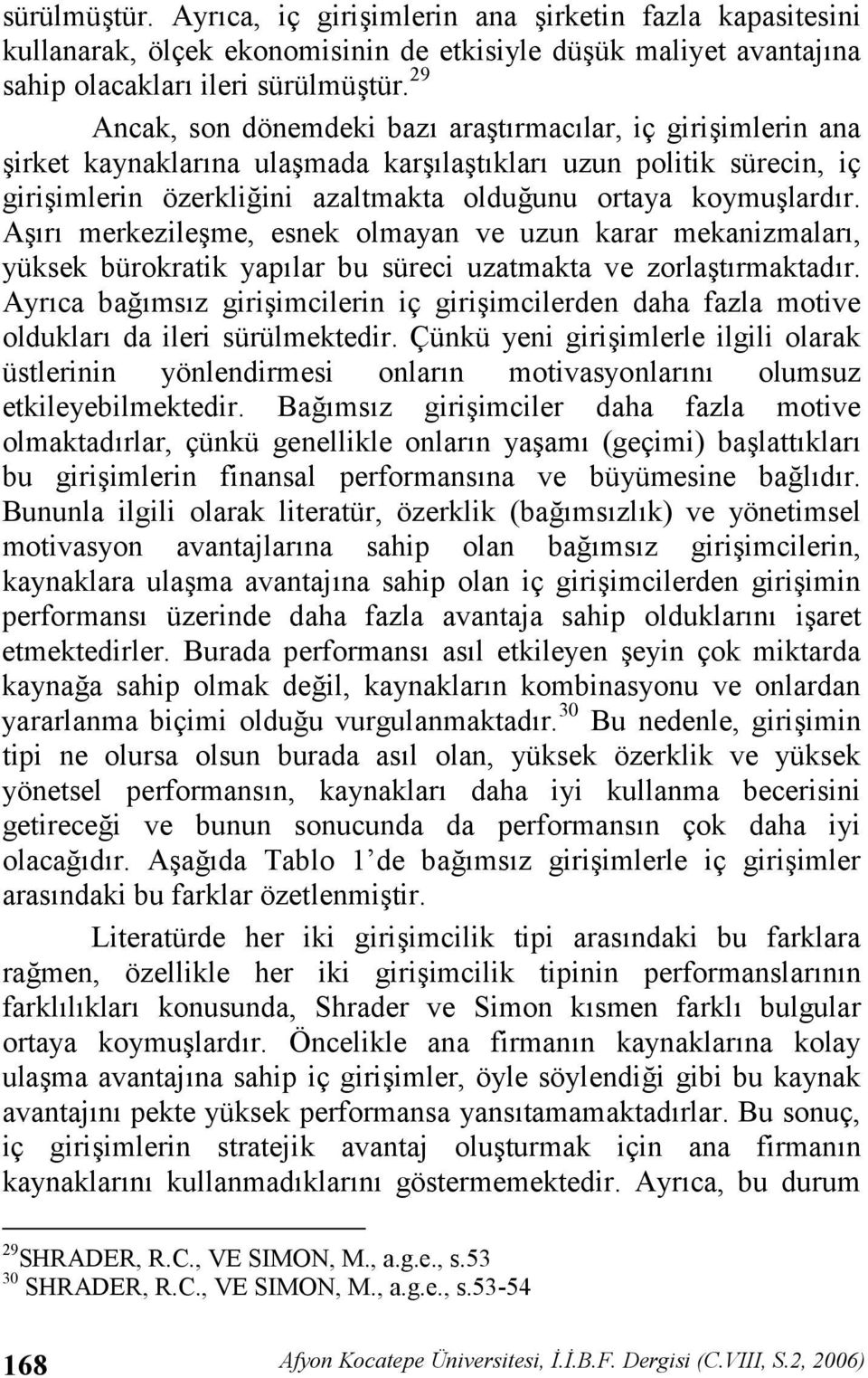 Ar merkezileme, esnek olmayan ve uzun karar mekanizmalar, yüksek bürokratik yaplar bu süreci uzatmakta ve zorlatrmaktadr.