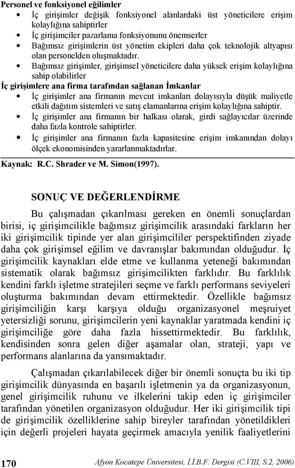 Ba"msz giriimler, giriimsel yöneticilere daha yüksek eriim kolayl"na sahip olabilirler ç giri0imlere ana firma taraf)ndan sa(lanan mkanlar ç giriimler ana firmann mevcut imkanlar dolaysyla düük