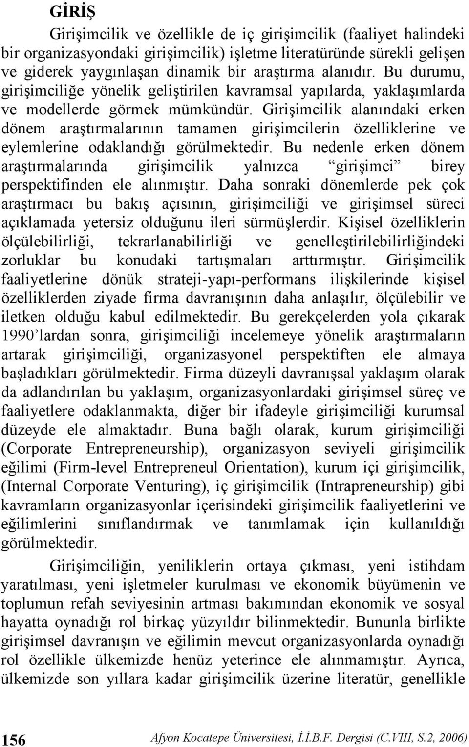 Giriimcilik alanndaki erken dönem aratrmalarnn tamamen giriimcilerin özelliklerine ve eylemlerine odakland" görülmektedir.