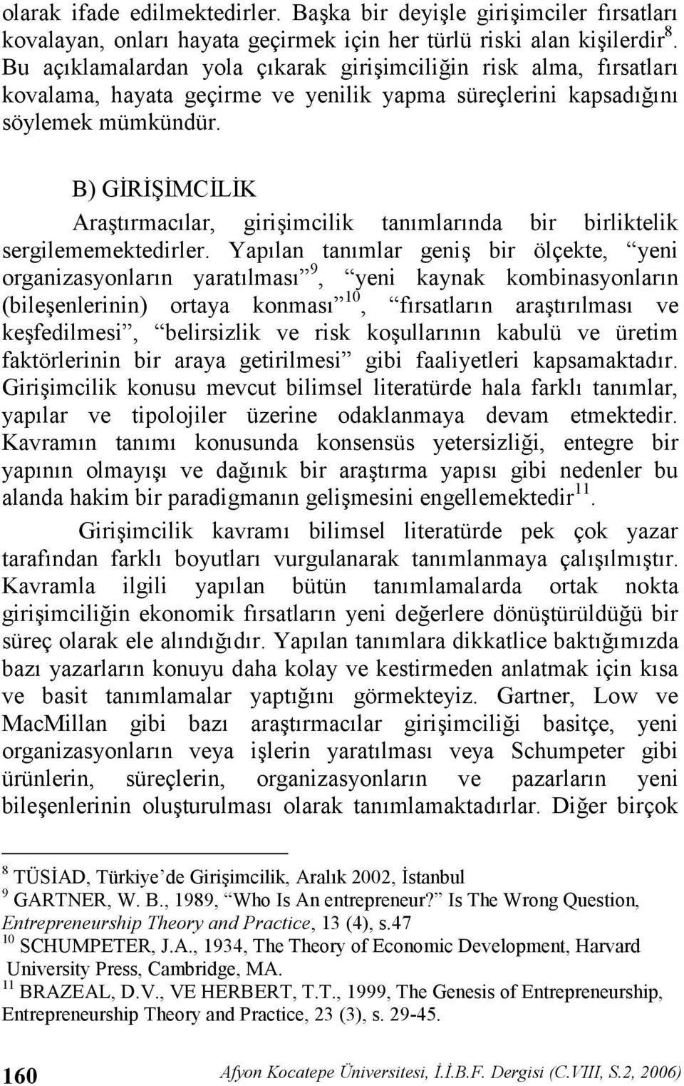 B) G R G MC L K Aratrmaclar, giriimcilik tanmlarnda bir birliktelik sergilememektedirler.