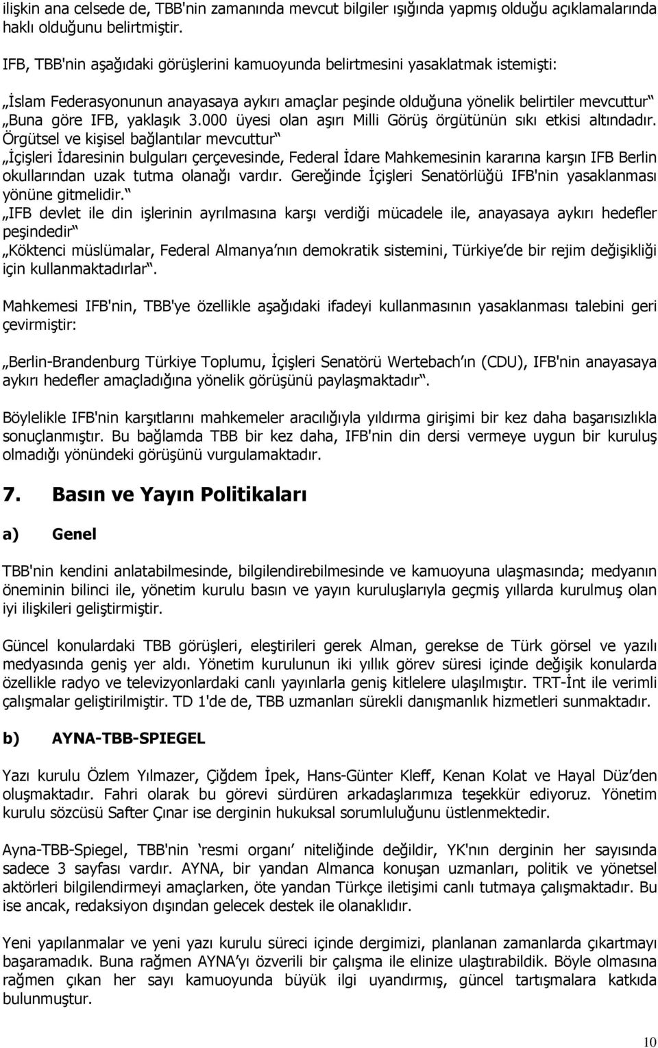 000 üyesi olan aşırı Milli Görüş örgütünün sıkı etkisi altındadır.