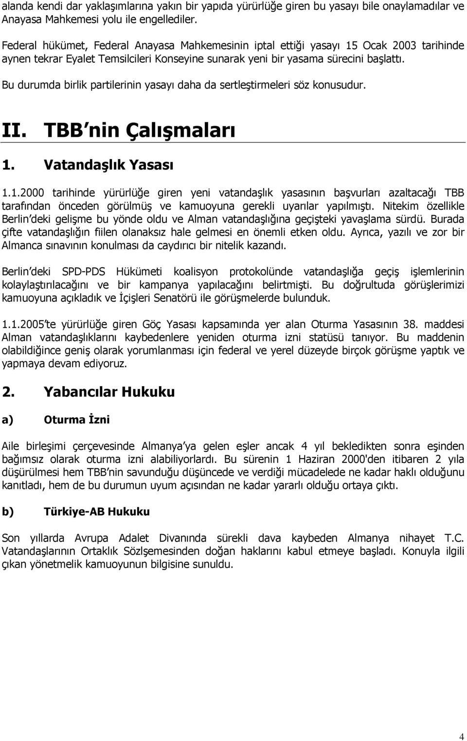 Bu durumda birlik partilerinin yasayı daha da sertleştirmeleri söz konusudur. II. TBB nin Çalışmaları 1.