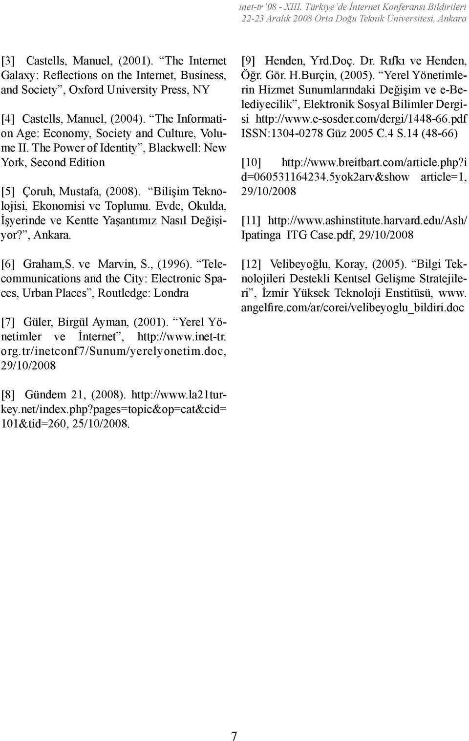 Evde, Okulda, İşyerinde ve Kentte Yaşantımız Nasıl Değişiyor?, Ankara. [6] Graham,S. ve Marvin, S., (1996).