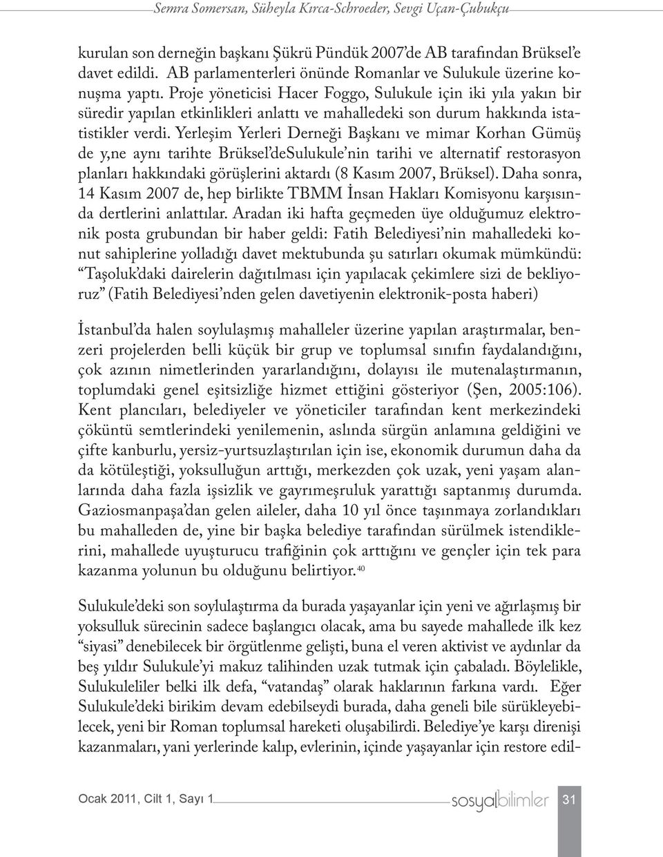 Proje yöneticisi Hacer Foggo, Sulukule için iki yıla yakın bir süredir yapılan etkinlikleri anlattı ve mahalledeki son durum hakkında istatistikler verdi.