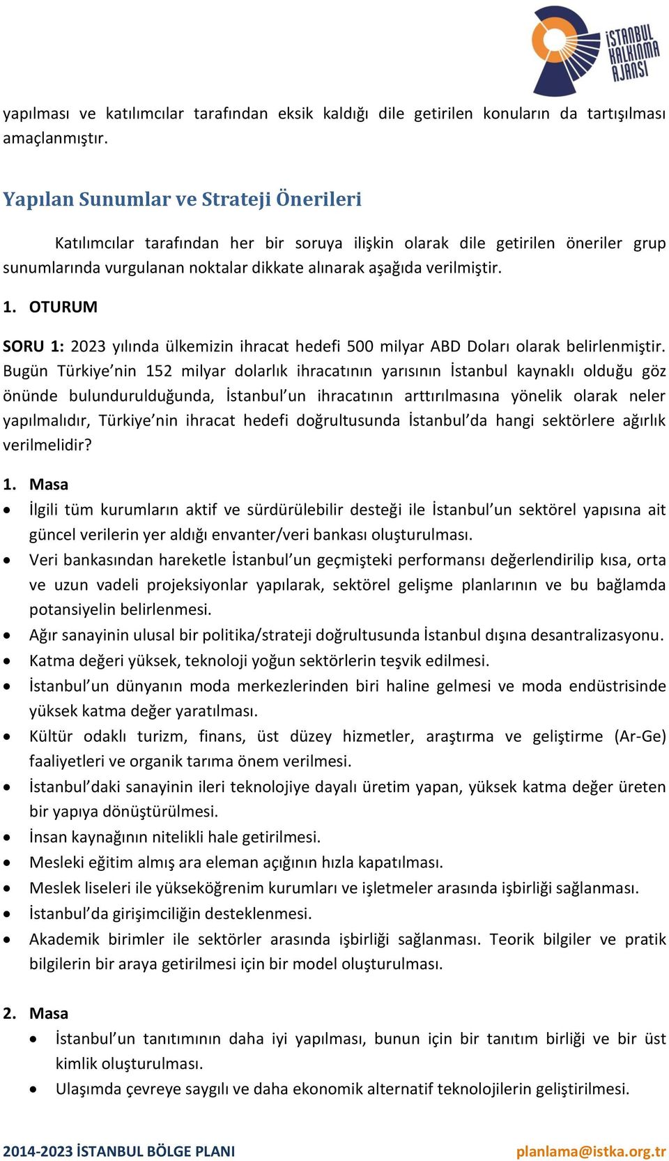 OTURUM SORU 1: 2023 yılında ülkemizin ihracat hedefi 500 milyar ABD Doları olarak belirlenmiştir.