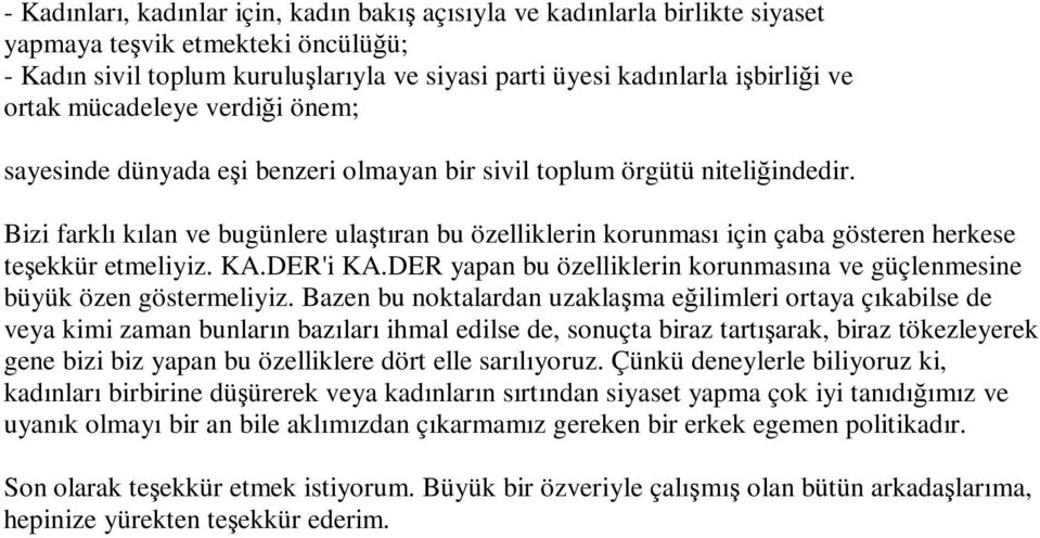 Bizi farklı kılan ve bugünlere ulaştıran bu özelliklerin korunması için çaba gösteren herkese teşekkür etmeliyiz. KA.DER'i KA.