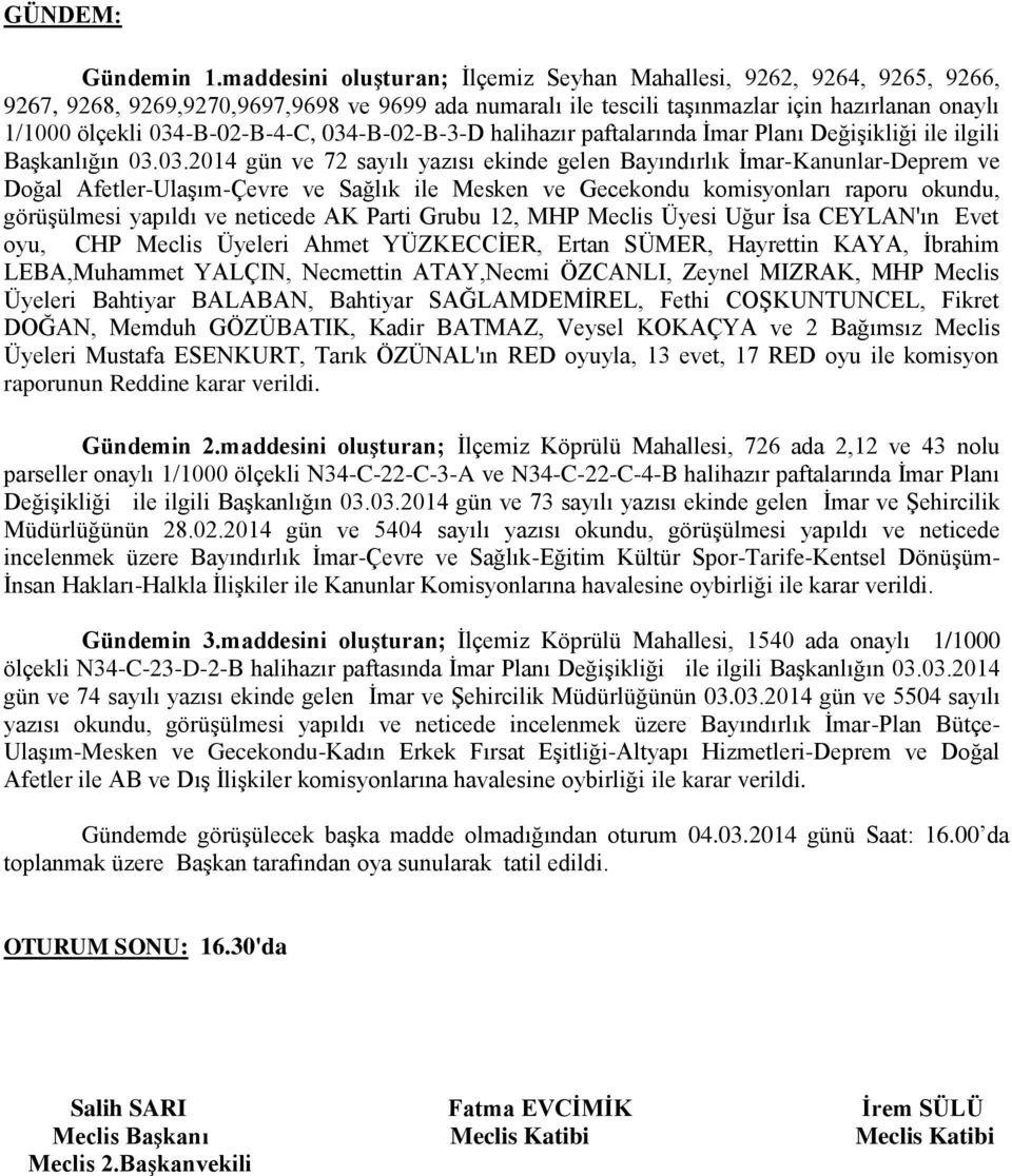 034-B-02-B-4-C, 034-B-02-B-3-D halihazır paftalarında Ġmar Planı DeğiĢikliği ile ilgili BaĢkanlığın 03.03.2014 gün ve 72 sayılı yazısı ekinde gelen Bayındırlık Ġmar-Kanunlar-Deprem ve Doğal