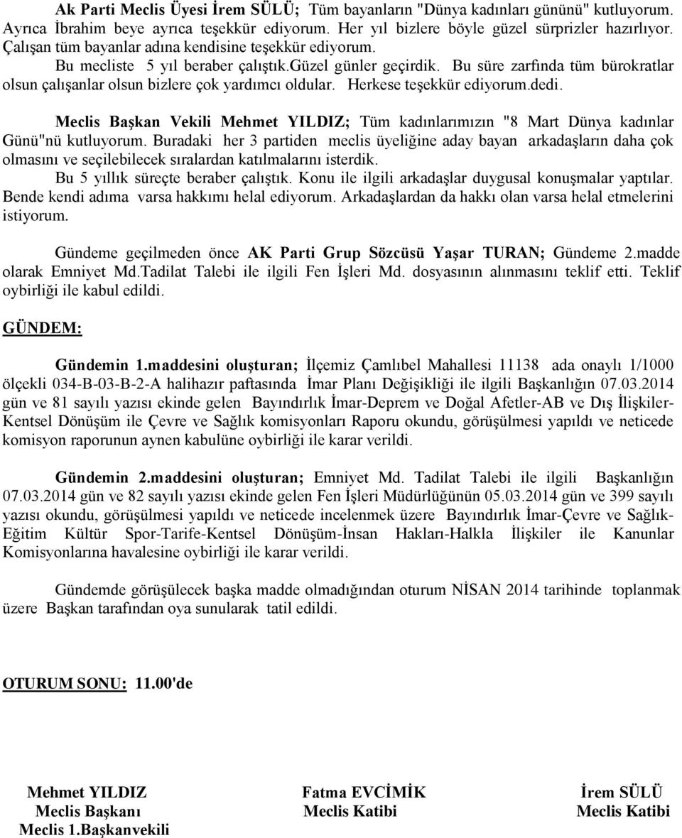 Herkese teģekkür ediyorum.dedi. Meclis BaĢkan Vekili Mehmet YILDIZ; Tüm kadınlarımızın "8 Mart Dünya kadınlar Günü"nü kutluyorum.