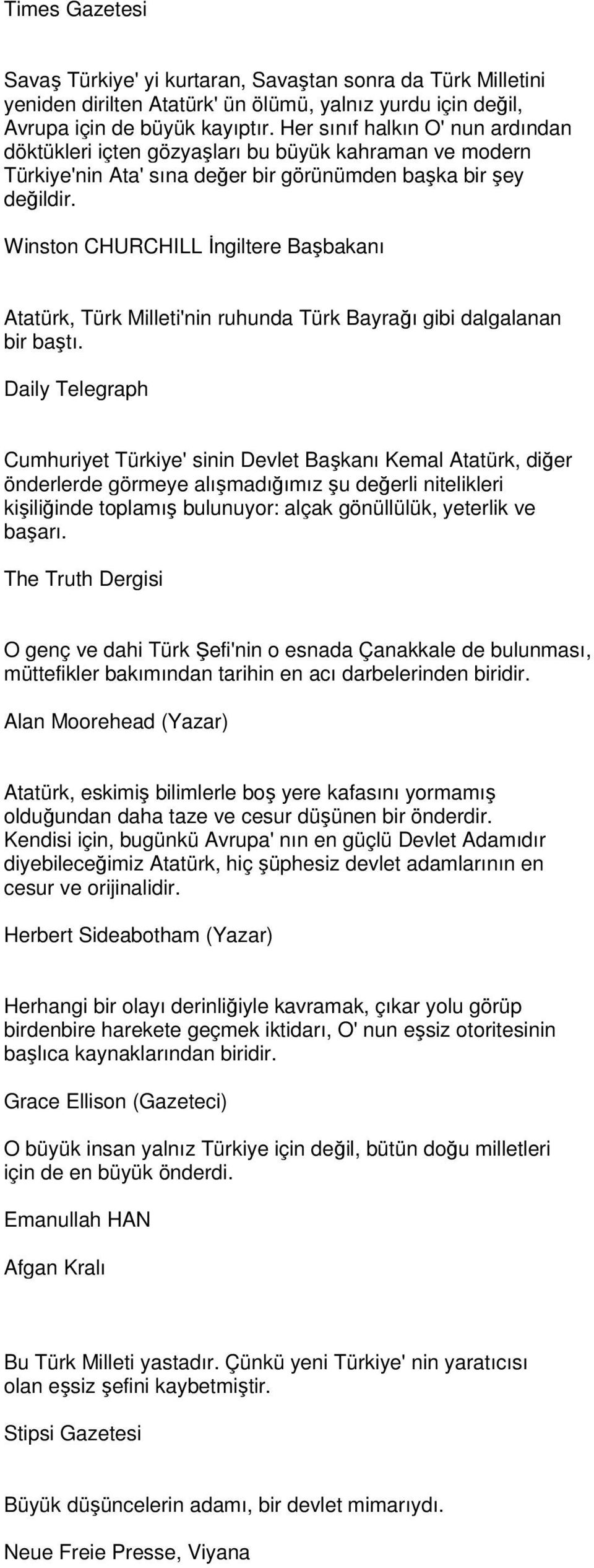 Winston CHURCHILL Đngiltere Başbakanı Atatürk, Türk Milleti'nin ruhunda Türk Bayrağı gibi dalgalanan bir baştı.