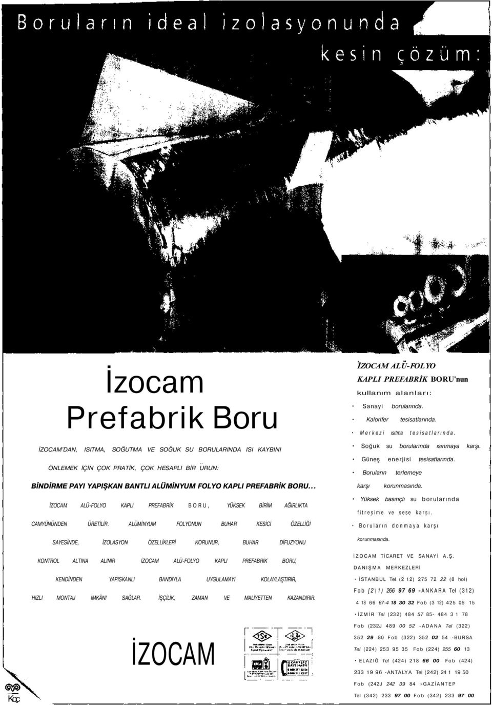 ALÜMİNYUM FOLYONUN BUHAR KESİCİ ÖZELLİĞİ SAYESİNDE, İZOLASYON ÖZELLİKLERİ KORUNUR, BUHAR DİFUZYONU KONTROL ALTINA ALINIR İZOCAM ALÜ-FOLYO KAPLI PREFABRİK BORU, KENDİNDEN YAPISKANLI BANDIYLA