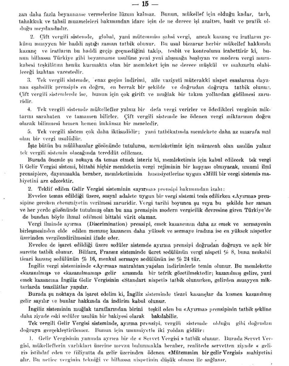 Çift vergili sistemde, global, yani mütemmim şahsi vergi, ancak kazanç ve iratların yekûnu muayyen bir haddi aştığı zaman tatbik olunur.