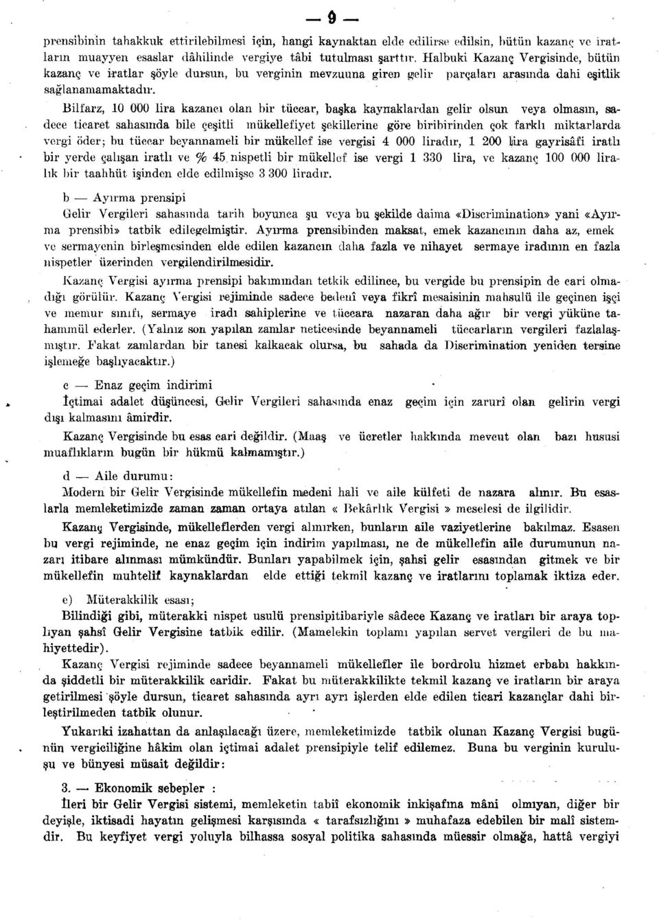 Bilfarz, 10 000 lira kazancı olan bir tüccar, başka kaynaklardan gelir olsun veya olmasın, sadece ticaret sahasında bile çeşitli mükellefiyet şekillerine göre biribirinden çok farklı miktarlarda